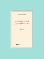 Couverture du livre « Vous me direz au crépuscule » de Yasmine Khlat aux éditions Revue Phenicienne