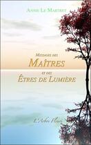 Couverture du livre « Messages des maîtres et des êtres de lumière » de Annie Le Martret aux éditions Arbre Fleuri