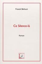 Couverture du livre « Ce silence-la » de Franck Belucci aux éditions Demeter