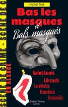 Couverture du livre « Bas les masques et bals masqués : scène de crime en Alsace » de Michel Turk aux éditions Saint Brice