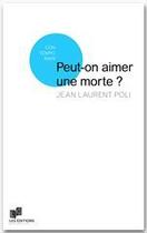 Couverture du livre « Peut-on aimer une morte ? » de Jean-Laurent Poli aux éditions Lc Christophe Lucquin Editeur