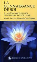 Couverture du livre « La connaissance de soi - a la decouverte du moi et des ressources de l'ame » de Mark L. Prophet aux éditions Lumiere D'el Morya