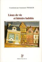 Couverture du livre « Lieux de vie et histoire habitée » de Annemarie Trekker aux éditions Traces De Vie