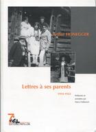 Couverture du livre « Lettres à ses parents ; 1914-1922 » de Arthur Honegger aux éditions Editions Papillon
