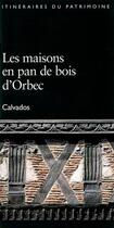 Couverture du livre « Les maisons en pan de bois d'Orbec, Calvados » de  aux éditions Lieux Dits