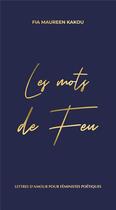 Couverture du livre « Les mots de feu : lettres d'amour pour féministes poétiques » de Fia Maureen Kakou aux éditions Better Call Julia