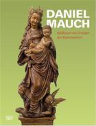 Couverture du livre « Daniel mauch bildhauer im zeitalter der reformation /allemand » de Reinhardt Brigitte aux éditions Hatje Cantz