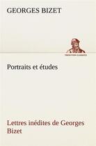 Couverture du livre « Portraits et etudes; lettres inedites de georges bizet » de Georges Bizet aux éditions Tredition