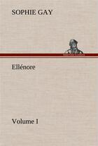 Couverture du livre « Ellenore, volume i » de Gay Sophie aux éditions Tredition