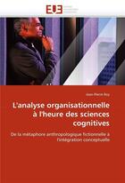 Couverture du livre « L'analyse organisationnelle a l'heure des sciences cognitives » de Jean-Pierre Roy aux éditions Editions Universitaires Europeennes