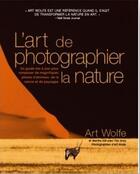 Couverture du livre « Le nouvel art de phographier la nature » de Art Wolfe aux éditions White Star