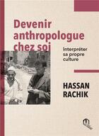 Couverture du livre « Devenir anthropologue chez soi interpréter sa propre culture » de Hassan Rachik aux éditions Eddif Maroc