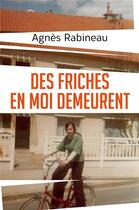 Couverture du livre « Des friches en moi demeurent » de Agnes Rabineau aux éditions Librinova