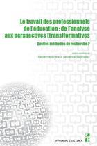 Couverture du livre « Le travail des professionnels de l'éducation : de l'analyse aux perspectives (trans)formatives » de Fabienne Briere et Laurence Espinassy aux éditions Pu De Provence