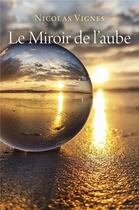 Couverture du livre « Le miroir de l'aube » de Vignes Nicolas aux éditions Librinova
