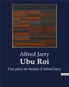 Couverture du livre « Ubu Roi : Une pièce de théâtre d'Alfred Jarry » de Alfred Jarry aux éditions Culturea