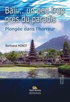 Couverture du livre « Bali... un peu trop près du paradis » de Bertrand Minot aux éditions Bookelis