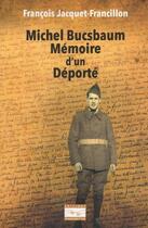 Couverture du livre « Michel Bucsbaum : mémoire d'un déporté » de Francois Jacquet-Francillon aux éditions Transmettre
