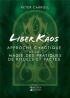 Couverture du livre « Liber kaos - une approche de la chaos magick, ses pratiques, rituels et pactes » de Carroll Peter aux éditions Chronos Arenam