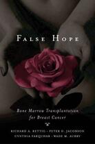 Couverture du livre « False Hope: Bone Marrow Transplantation for Breast Cancer » de Aubry Wade M aux éditions Oxford University Press Usa