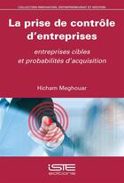 Couverture du livre « La prise de contrôle d'entreprises, entreprises cibles et probabilités d'acquisition » de Hicham Meghouar aux éditions Iste