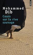 Couverture du livre « Cours sur la rive sauvage » de Mohammed Dib aux éditions Points