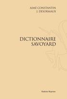 Couverture du livre « Dictionnaire savoyard » de Aime Constantin et Joseph Desormaux aux éditions Slatkine Reprints