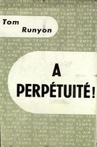 Couverture du livre « A perpetuite ! » de Runyon Tom aux éditions Gallimard