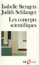 Couverture du livre « Les Concepts scientifiques : Invention et pouvoir » de Isabelle Stengers et Judith Schlanger aux éditions Folio