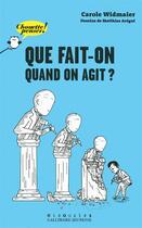 Couverture du livre « Que fait-on quand on agit ? » de Carole Widmaier aux éditions Gallimard Jeunesse Giboulees