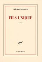 Couverture du livre « Fils unique » de Stephane Audeguy aux éditions Gallimard