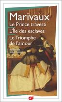 Couverture du livre « Le prince travesti ; l'île des esclaves ; le triomphe de l'amour » de Pierre De Marivaux aux éditions Flammarion