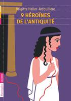 Couverture du livre « 9 héroïnes de l'Antiquité » de Brigitte Heller-Arfouillere aux éditions Flammarion Jeunesse