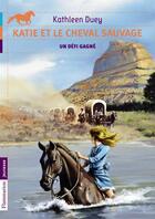 Couverture du livre « Katie et le cheval sauvage t.3 ; un défi gagné » de Duey Kathleen aux éditions Flammarion Jeunesse