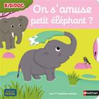 Couverture du livre « On s'amuse, petit éléphant ? » de Nathalie Choux aux éditions Nathan