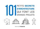 Couverture du livre « 101 petits secrets d'architecture qui font les grands projets » de Matthew Frederick aux éditions Dunod