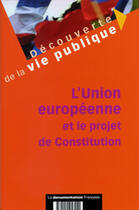 Couverture du livre « L'union europeenne et le projet de constitution » de  aux éditions Documentation Francaise