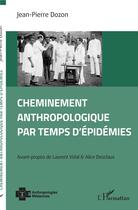 Couverture du livre « Cheminement anthropologique par temps d'épidémies » de Jean-Pierre Dozon aux éditions L'harmattan