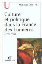 Couverture du livre « Culture et politique dans la France des Lumières, 1715-1792 » de Monique Cottret aux éditions Armand Colin