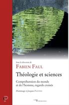 Couverture du livre « Théologie et sciences - Compréhension du monde et de l'homme, regards croisés » de Fabien Faul aux éditions Epagine