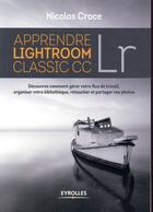 Couverture du livre « Apprendre Lightroom Classic CC » de Nicolas Croce aux éditions Eyrolles