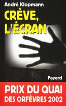 Couverture du livre « Crève, l'écran : Prix du quai des orfèvres 2002 » de André Klopmann aux éditions Fayard