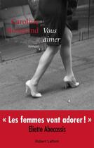 Couverture du livre « Vous aimer » de Caroline Bongrand aux éditions Robert Laffont