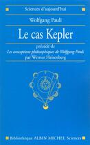 Couverture du livre « Le cas kepler - precede de les conceptions philosophiques de wolfgang pauli par werner heisenber » de Wolfgang Pauli aux éditions Albin Michel