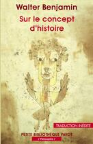 Couverture du livre « Sur le concept d'histoire » de Walter Benjamin aux éditions Editions Payot