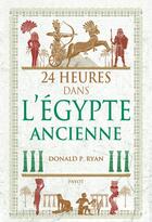 Couverture du livre « 24 heures dans l'Egypte ancienne » de Donald P. Ryan aux éditions Payot