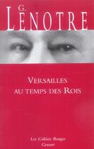 Couverture du livre « Versailles au temps des rois » de G. Lenotre aux éditions Grasset