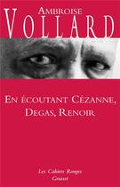 Couverture du livre « En ecoutant cezanne, degas, renoir - (*) » de Ambroise Vollard aux éditions Grasset Et Fasquelle