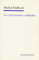 Couverture du livre « La connaissance ordinaire » de Michel Maffesoli aux éditions Klincksieck