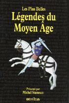 Couverture du livre « Les plus belles legendes du moyen-age » de Stanesco Michel aux éditions Omnibus